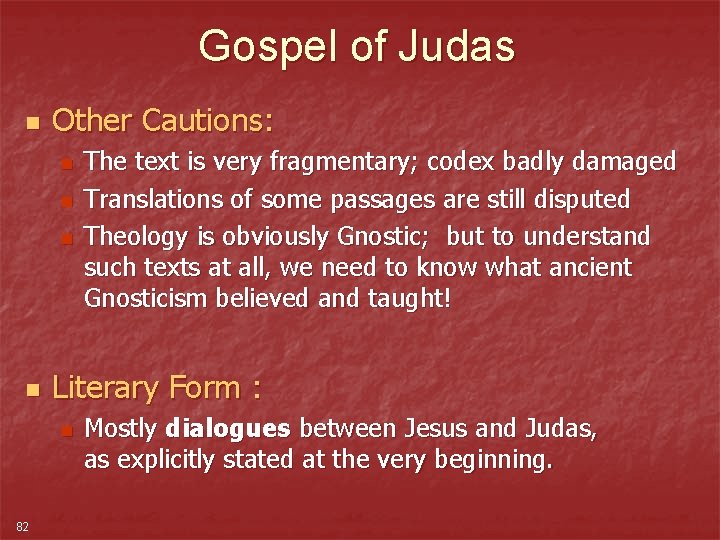 Gospel of Judas n Other Cautions: n n Literary Form : n 82 The