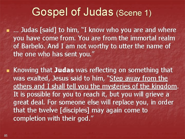 Gospel of Judas (Scene 1) n n 85 … Judas [said] to him, “I