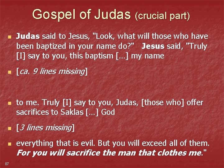 Gospel of Judas (crucial part) n n n 87 Judas said to Jesus, "Look,