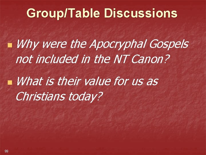 Group/Table Discussions n Why were the Apocryphal Gospels not included in the NT Canon?
