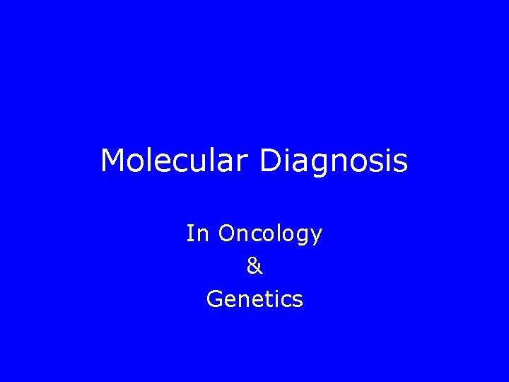 Molecular Diagnosis In Oncology & Genetics 