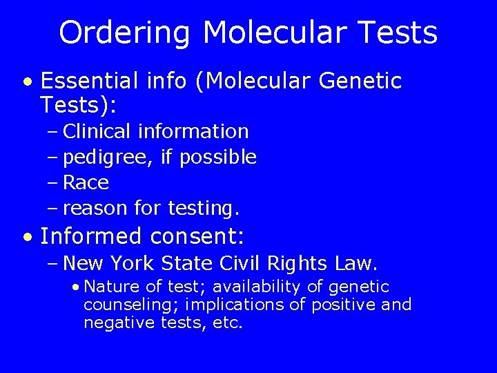 Ordering Molecular Tests • Essential info (Molecular Genetic Tests): – Clinical information – pedigree,