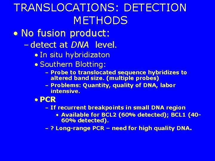 TRANSLOCATIONS: DETECTION METHODS • No fusion product: – detect at DNA level. • In