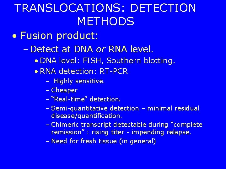 TRANSLOCATIONS: DETECTION METHODS • Fusion product: – Detect at DNA or RNA level. •