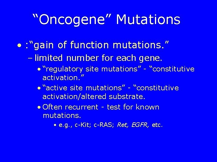 “Oncogene” Mutations • : “gain of function mutations. ” – limited number for each