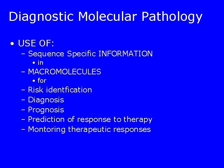 Diagnostic Molecular Pathology • USE OF: – Sequence Specific INFORMATION • in – MACROMOLECULES