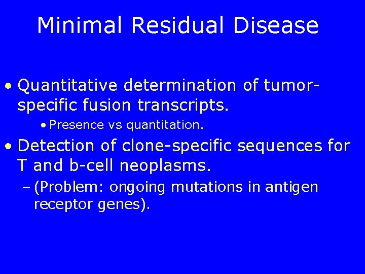 Minimal Residual Disease • Quantitative determination of tumorspecific fusion transcripts. • Presence vs quantitation.