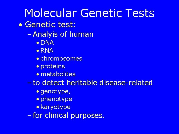 Molecular Genetic Tests • Genetic test: – Analyis of human • DNA • RNA