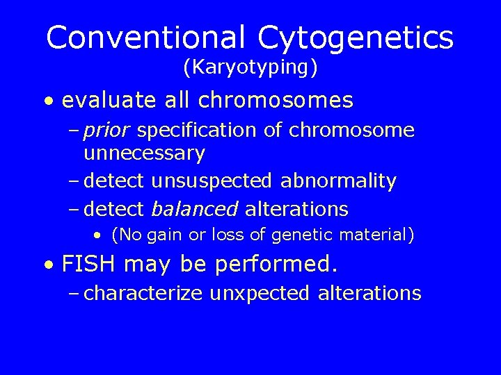 Conventional Cytogenetics (Karyotyping) • evaluate all chromosomes – prior specification of chromosome unnecessary –