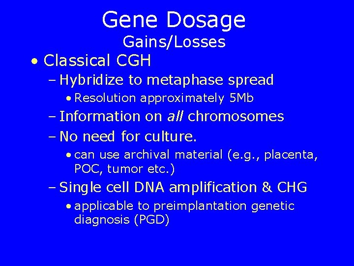 Gene Dosage Gains/Losses • Classical CGH – Hybridize to metaphase spread • Resolution approximately