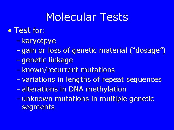 Molecular Tests • Test for: – karyotpye – gain or loss of genetic material