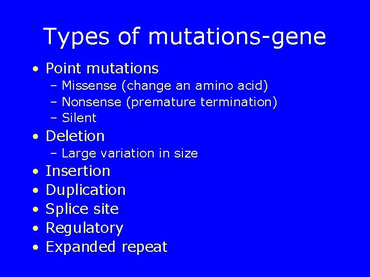Types of mutations-gene • Point mutations – Missense (change an amino acid) – Nonsense