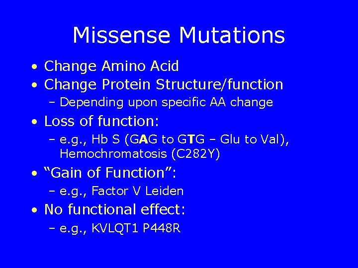 Missense Mutations • Change Amino Acid • Change Protein Structure/function – Depending upon specific
