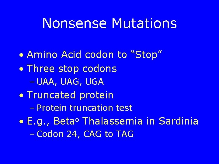 Nonsense Mutations • Amino Acid codon to “Stop” • Three stop codons – UAA,