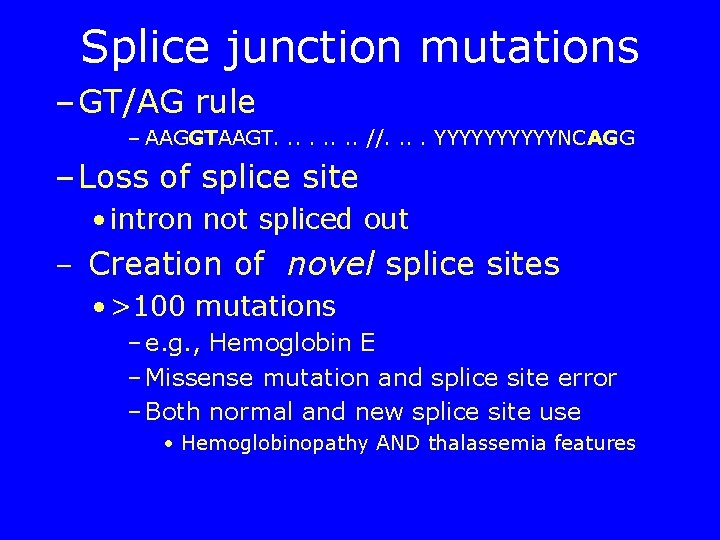 Splice junction mutations – GT/AG rule – AAGGTAAGT. . . . //. . YYYYYNCAGG