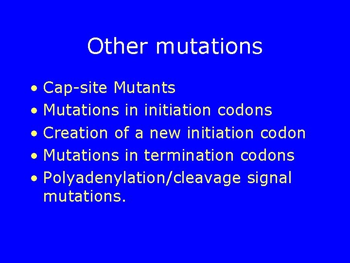 Other mutations • Cap-site Mutants • Mutations in initiation codons • Creation of a