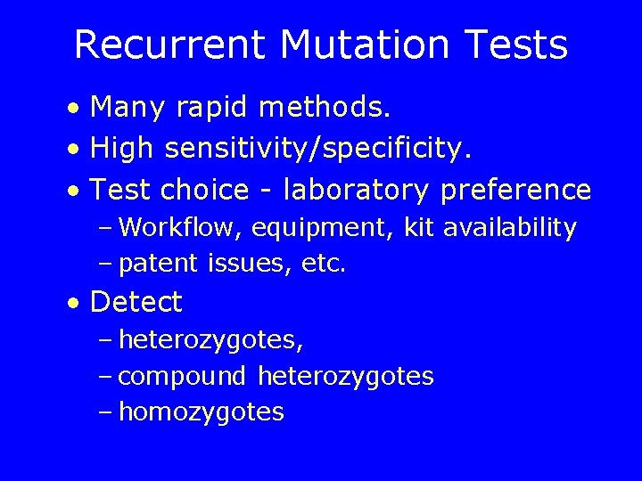 Recurrent Mutation Tests • Many rapid methods. • High sensitivity/specificity. • Test choice -