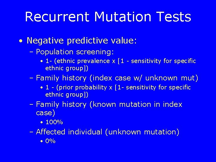 Recurrent Mutation Tests • Negative predictive value: – Population screening: • 1 - (ethnic