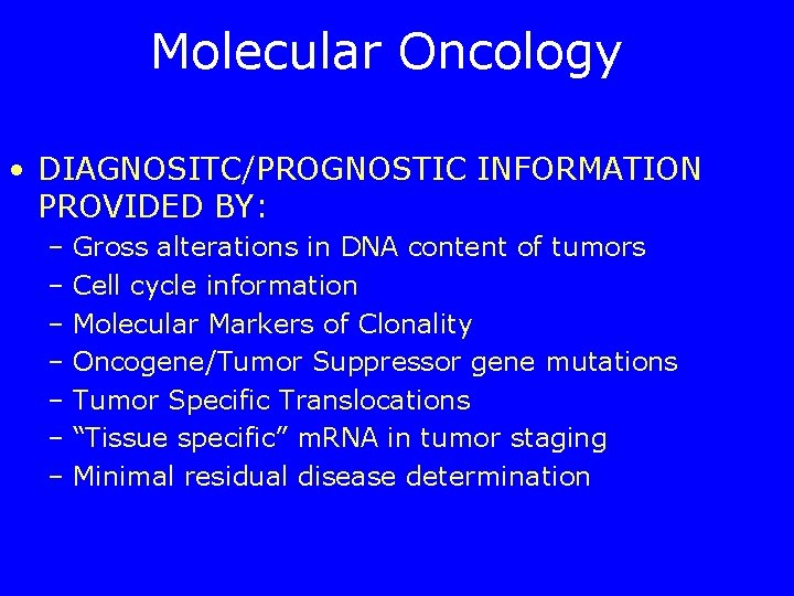 Molecular Oncology • DIAGNOSITC/PROGNOSTIC INFORMATION PROVIDED BY: – Gross alterations in DNA content of