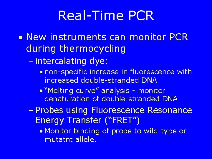 Real-Time PCR • New instruments can monitor PCR during thermocycling – intercalating dye: •
