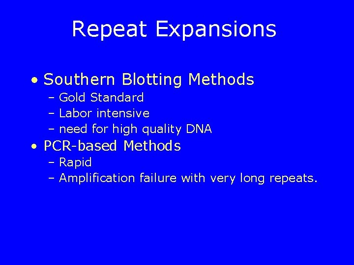 Repeat Expansions • Southern Blotting Methods – Gold Standard – Labor intensive – need