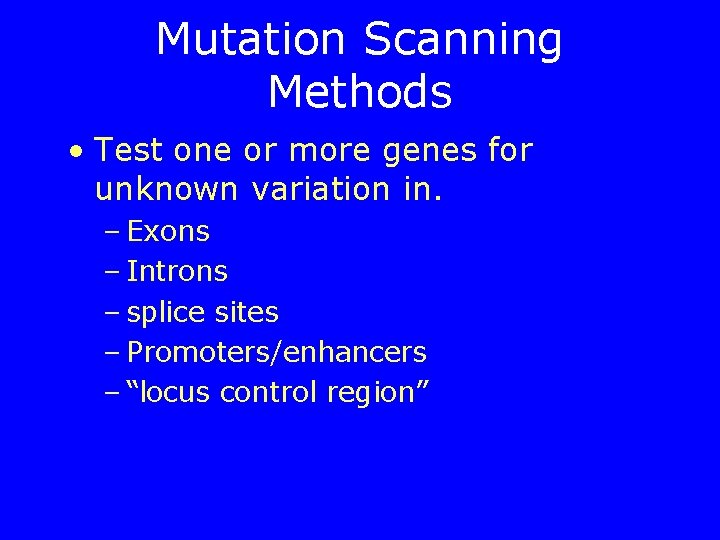Mutation Scanning Methods • Test one or more genes for unknown variation in. –