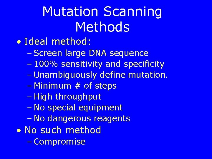 Mutation Scanning Methods • Ideal method: – Screen large DNA sequence – 100% sensitivity