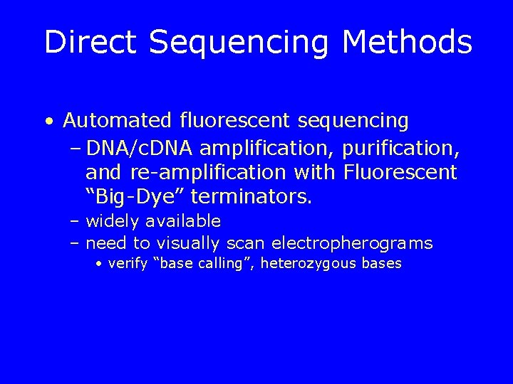 Direct Sequencing Methods • Automated fluorescent sequencing – DNA/c. DNA amplification, purification, and re-amplification