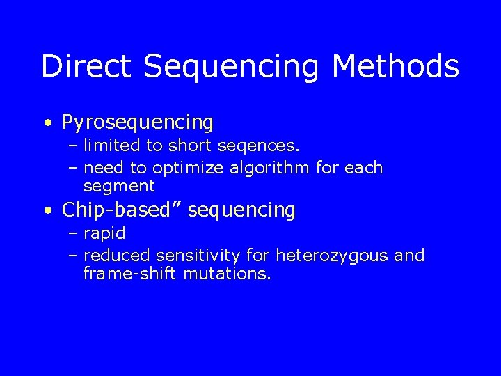 Direct Sequencing Methods • Pyrosequencing – limited to short seqences. – need to optimize