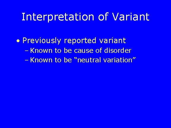 Interpretation of Variant • Previously reported variant – Known to be cause of disorder