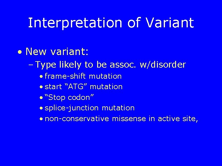 Interpretation of Variant • New variant: – Type likely to be assoc. w/disorder •