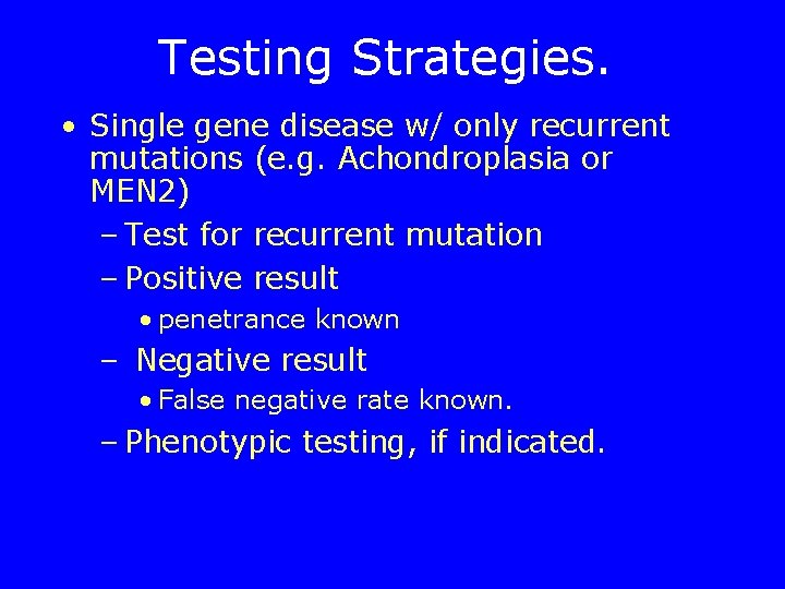 Testing Strategies. • Single gene disease w/ only recurrent mutations (e. g. Achondroplasia or