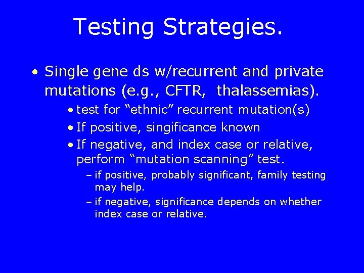 Testing Strategies. • Single gene ds w/recurrent and private mutations (e. g. , CFTR,