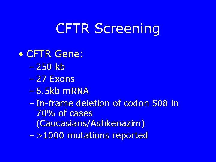 CFTR Screening • CFTR Gene: – 250 kb – 27 Exons – 6. 5