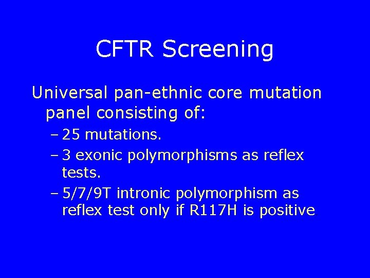 CFTR Screening Universal pan-ethnic core mutation panel consisting of: – 25 mutations. – 3