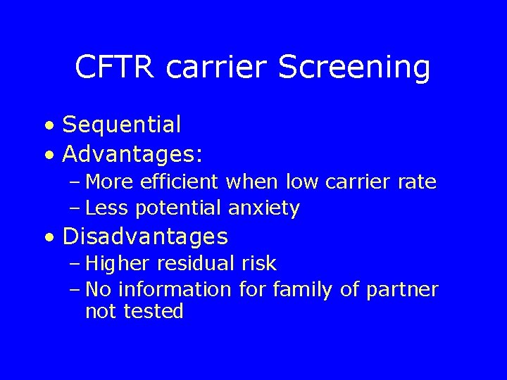 CFTR carrier Screening • Sequential • Advantages: – More efficient when low carrier rate