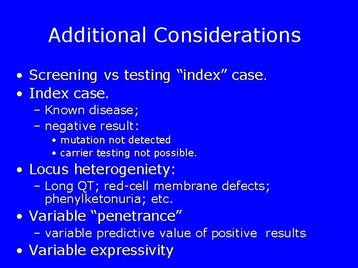 Additional Considerations • Screening vs testing “index” case. • Index case. – Known disease;