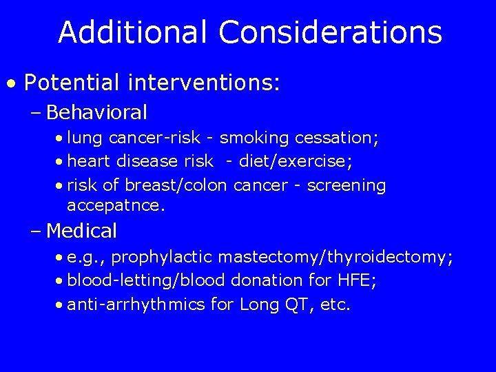 Additional Considerations • Potential interventions: – Behavioral • lung cancer-risk - smoking cessation; •