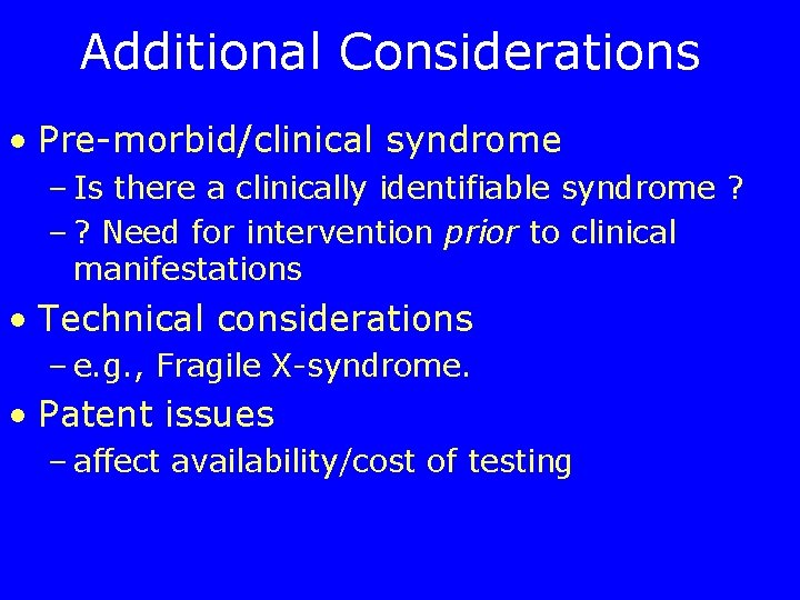 Additional Considerations • Pre-morbid/clinical syndrome – Is there a clinically identifiable syndrome ? –