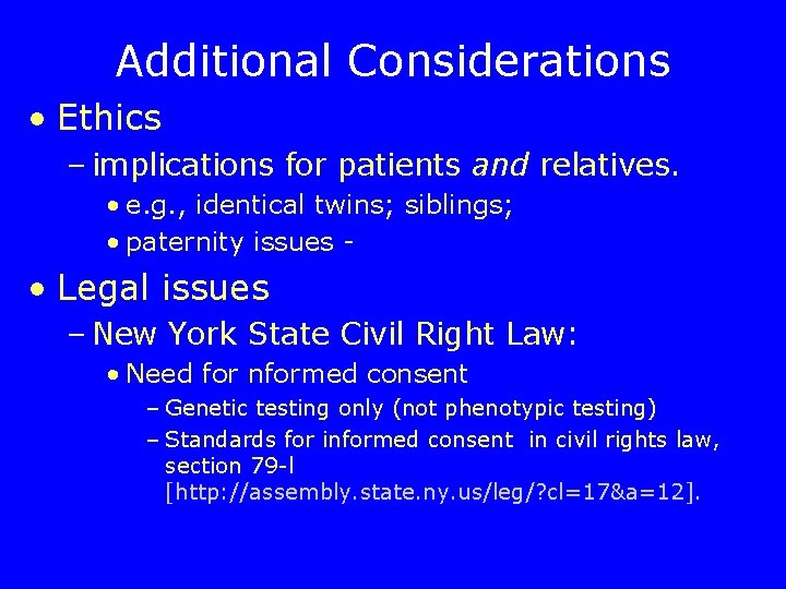 Additional Considerations • Ethics – implications for patients and relatives. • e. g. ,