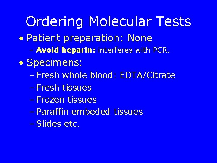 Ordering Molecular Tests • Patient preparation: None – Avoid heparin: interferes with PCR. •