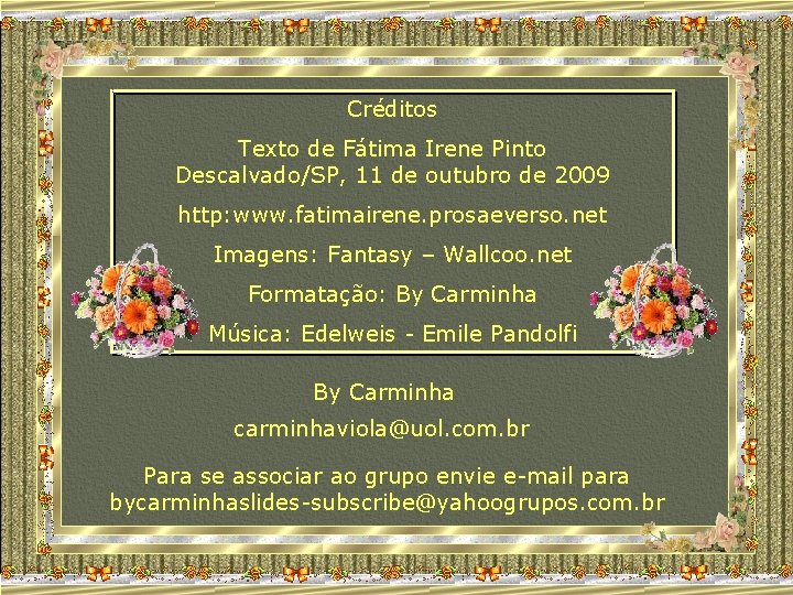 Créditos Texto de Fátima Irene Pinto Descalvado/SP, 11 de outubro de 2009 http: www.