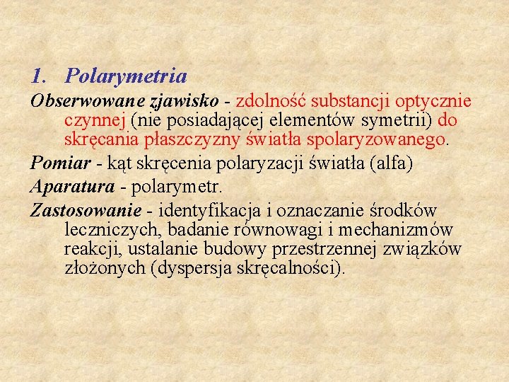 1. Polarymetria Obserwowane zjawisko - zdolność substancji optycznie czynnej (nie posiadającej elementów symetrii) do