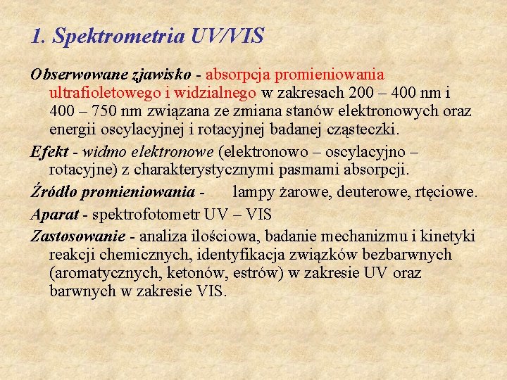 1. Spektrometria UV/VIS Obserwowane zjawisko - absorpcja promieniowania ultrafioletowego i widzialnego w zakresach 200