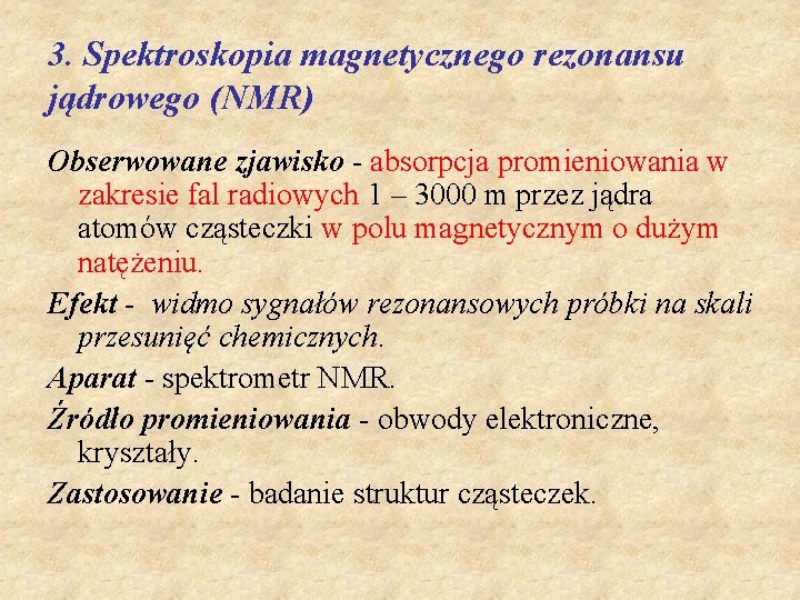 3. Spektroskopia magnetycznego rezonansu jądrowego (NMR) Obserwowane zjawisko - absorpcja promieniowania w zakresie fal