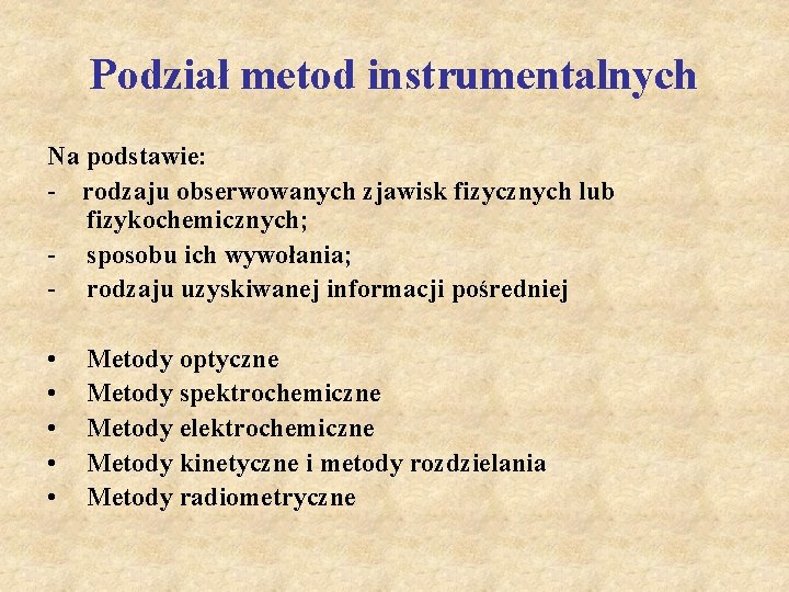 Podział metod instrumentalnych Na podstawie: - rodzaju obserwowanych zjawisk fizycznych lub fizykochemicznych; - sposobu