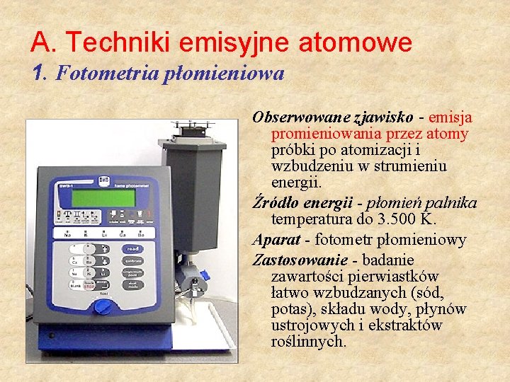 A. Techniki emisyjne atomowe 1. Fotometria płomieniowa Obserwowane zjawisko - emisja promieniowania przez atomy