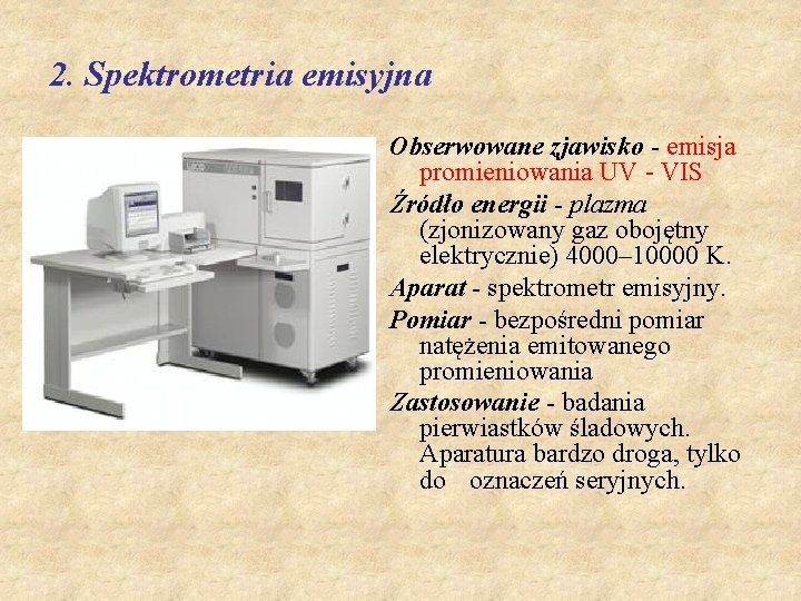 2. Spektrometria emisyjna Obserwowane zjawisko - emisja promieniowania UV - VIS Źródło energii -