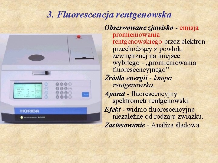 3. Fluorescencja rentgenowska Obserwowane zjawisko - emisja promieniowania rentgenowskiego przez elektron przechodzący z powłoki