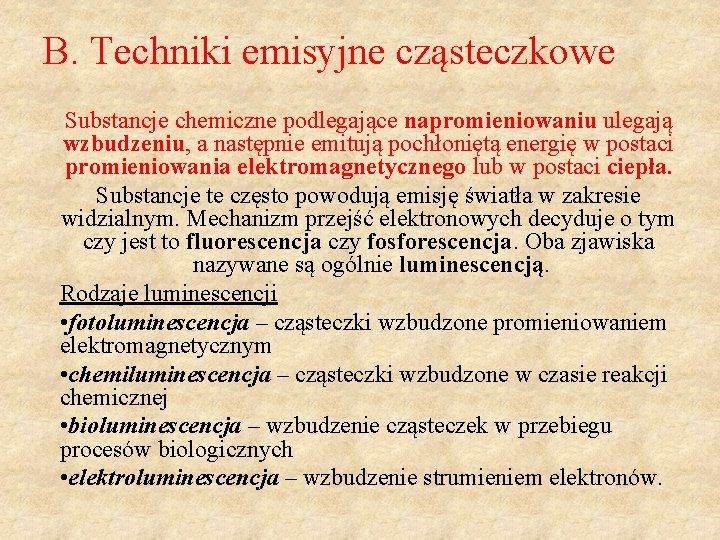 B. Techniki emisyjne cząsteczkowe Substancje chemiczne podlegające napromieniowaniu ulegają wzbudzeniu, a następnie emitują pochłoniętą